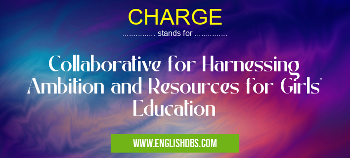 CHARGE means Collaborative for Harnessing Ambition and Resources for Girls' Education CHARGE