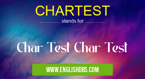 CHARTEST means Char Test Char Test CHARTEST