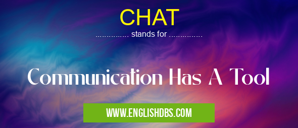 CHAT means Communication Has A Tool CHAT