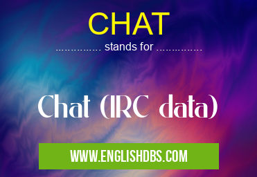 CHAT means Chat (IRC data) CHAT