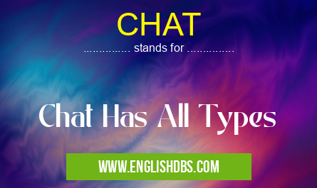 CHAT means Chat Has All Types CHAT