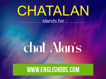 CHATALAN means chat Alan's CHATALAN