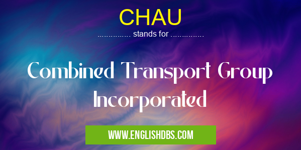 CHAU means Combined Transport Group Incorporated CHAU