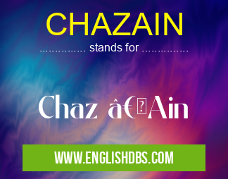 CHAZAIN means Chaz “Ain CHAZAIN