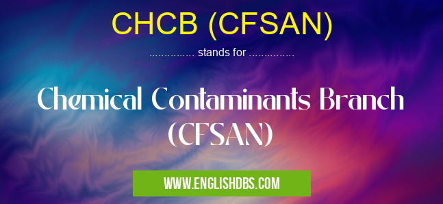 CHCB (CFSAN) means Chemical Contaminants Branch (CFSAN) CHCB (CFSAN)