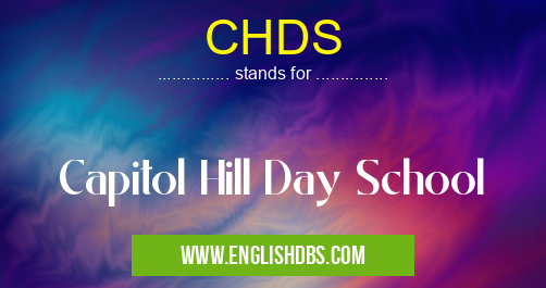 CHDS means Capitol Hill Day School CHDS