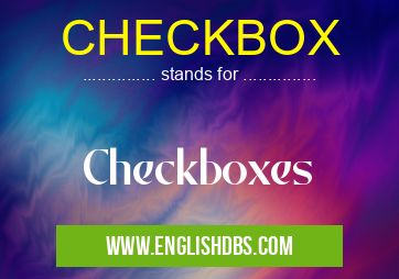 CHECKBOX means Checkboxes CHECKBOX