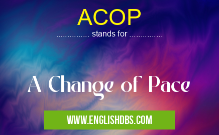 ACOP means A Change of Pace ACOP