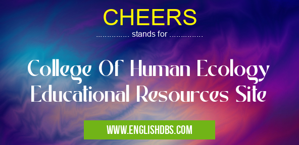 CHEERS means College Of Human Ecology Educational Resources Site CHEERS
