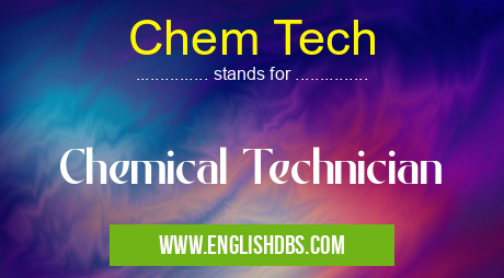 Chem Tech means Chemical Technician Chem Tech