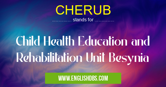 CHERUB means Child Health Education and Rehabilitation Unit Besynia CHERUB