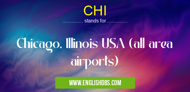 CHI means Chicago, Illinois USA (all area airports) CHI