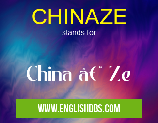 CHINAZE means China – Ze CHINAZE