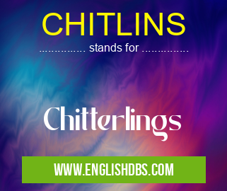 CHITLINS means Chitterlings CHITLINS