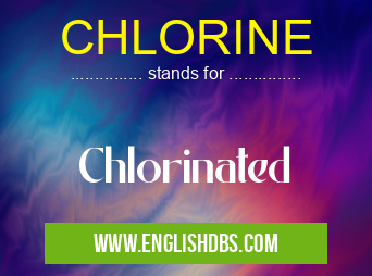 CHLORINE means Chlorinated CHLORINE