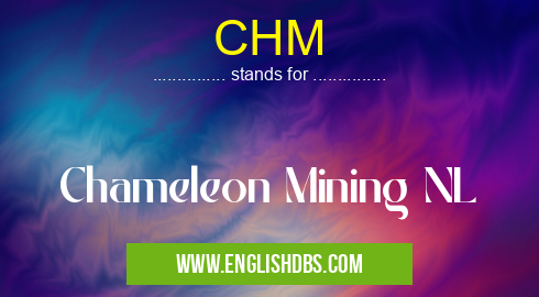 CHM means Chameleon Mining NL CHM
