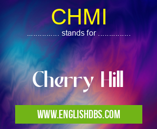 CHMI means Cherry Hill CHMI
