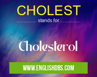 CHOLEST means Cholesterol CHOLEST