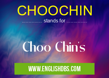 CHOOCHIN means Choo Chin's CHOOCHIN
