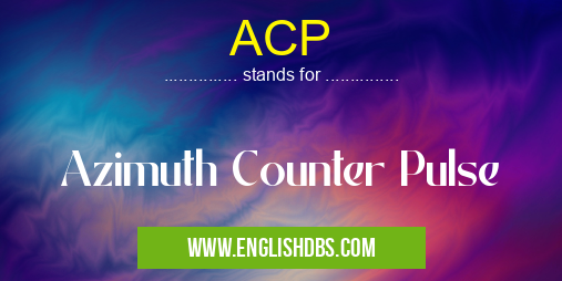 ACP means Azimuth Counter Pulse ACP