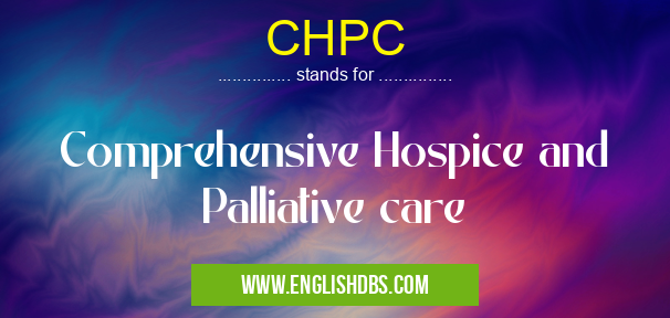 CHPC means Comprehensive Hospice and Palliative care CHPC