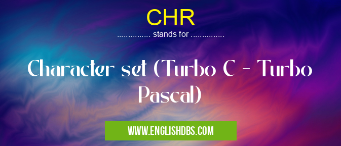 CHR means Character set (Turbo C - Turbo Pascal) CHR