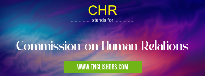 CHR means Commission on Human Relations CHR