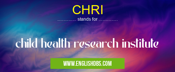 CHRI means child health research institute CHRI