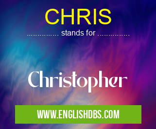 CHRIS means Christopher CHRIS