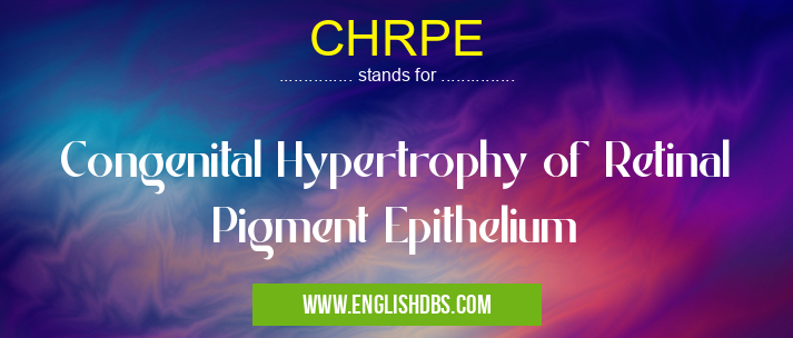 CHRPE means Congenital Hypertrophy of Retinal Pigment Epithelium CHRPE