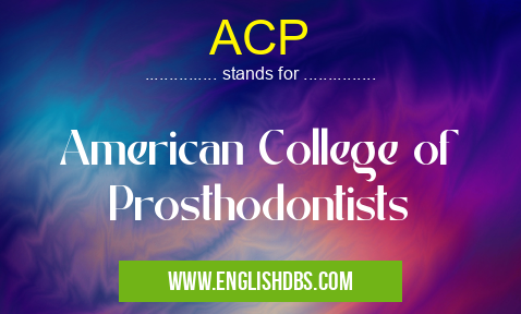 ACP means American College of Prosthodontists ACP