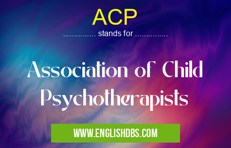 ACP means Association of Child Psychotherapists ACP
