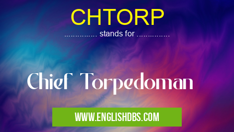 CHTORP means Chief Torpedoman CHTORP