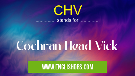 CHV means Cochran Head Vick CHV