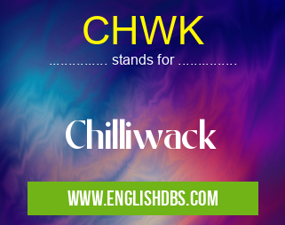 CHWK means Chilliwack CHWK