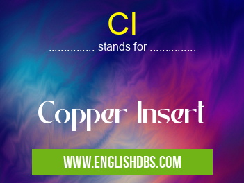CI means Copper Insert CI