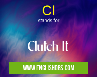 CI means Clutch It CI
