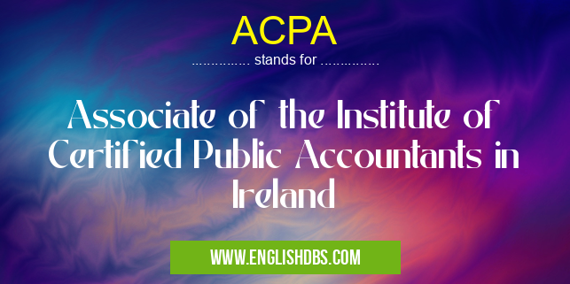 ACPA means Associate of the Institute of Certified Public Accountants in Ireland ACPA