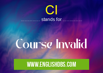 CI means Course Invalid CI