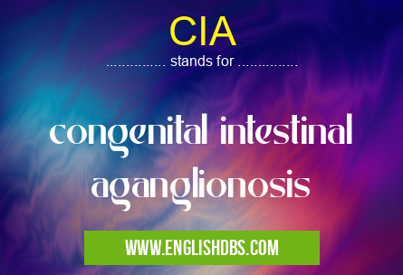 CIA means congenital intestinal aganglionosis CIA
