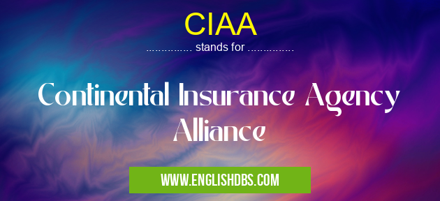 CIAA means Continental Insurance Agency Alliance CIAA