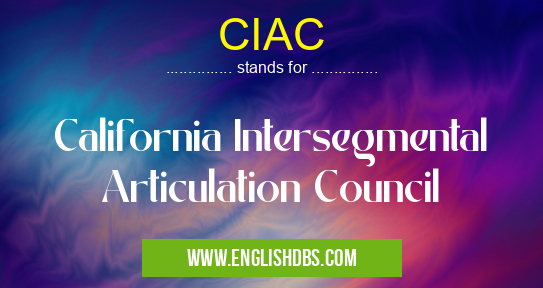 CIAC means California Intersegmental Articulation Council CIAC