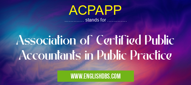 ACPAPP means Association of Certified Public Accountants in Public Practice ACPAPP