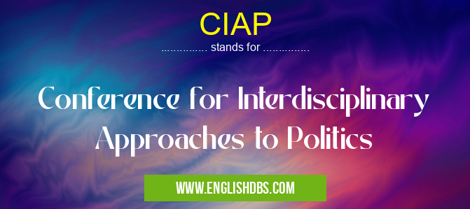 CIAP means Conference for Interdisciplinary Approaches to Politics CIAP