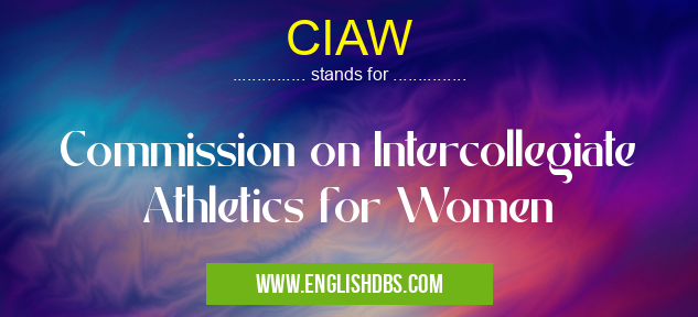 CIAW means Commission on Intercollegiate Athletics for Women CIAW