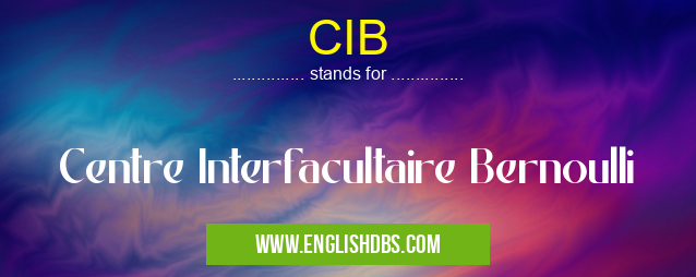CIB means Centre Interfacultaire Bernoulli CIB