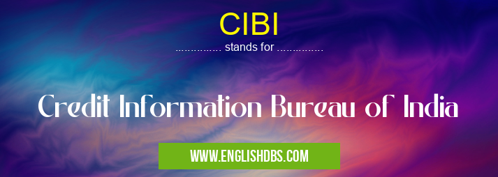 CIBI means Credit Information Bureau of India CIBI