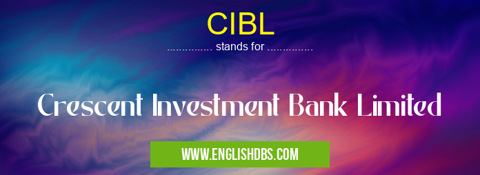 CIBL means Crescent Investment Bank Limited CIBL
