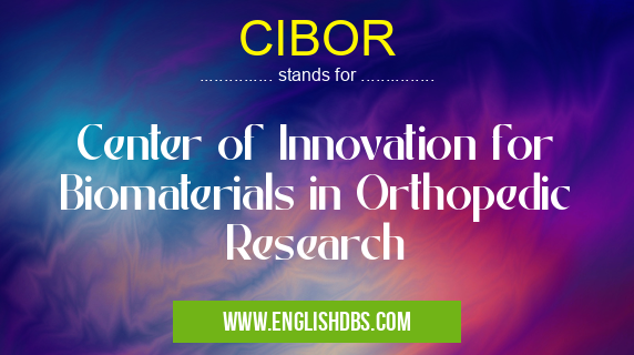 CIBOR means Center of Innovation for Biomaterials in Orthopedic Research CIBOR