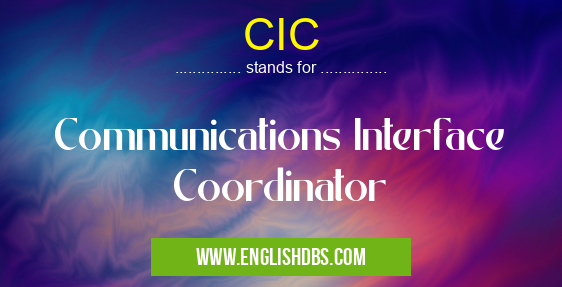 CIC means Communications Interface Coordinator CIC